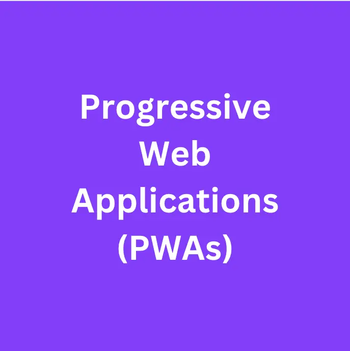 Progressive Web Applications (PWAs)